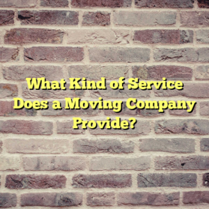 What Kind of Service Does a Moving Company Provide?
